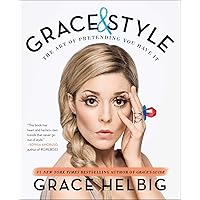 Grace & Style: The Art of Pretending You Have It Grace & Style: The Art of Pretending You Have It Kindle Audible Audiobook Paperback Audio CD