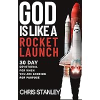 God is Like a Rocket Launch: 30 Day Devotional For When You Are Looking for Purpose God is Like a Rocket Launch: 30 Day Devotional For When You Are Looking for Purpose Kindle Hardcover Paperback