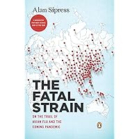 The Fatal Strain: On the Trail of Avian Flu and the Coming Pandemic The Fatal Strain: On the Trail of Avian Flu and the Coming Pandemic Paperback Kindle Audible Audiobook Hardcover Mass Market Paperback MP3 CD