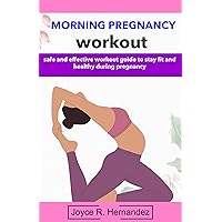 MORNING PREGNANCY WORKOUT: safe and effective workout guide to stay fit and healthy during pregnancy MORNING PREGNANCY WORKOUT: safe and effective workout guide to stay fit and healthy during pregnancy Kindle Paperback