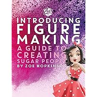 Zoe's Fancy Cakes: Introducing Figure Making: A Guide to Creating Sugar People Zoe's Fancy Cakes: Introducing Figure Making: A Guide to Creating Sugar People Hardcover