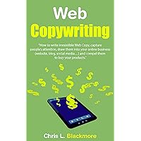 Web Copywriting: How to write irresistible Web Copy, capture people’s attention, draw them into your online business (website, blog, social media…) and compel them to buy your products Web Copywriting: How to write irresistible Web Copy, capture people’s attention, draw them into your online business (website, blog, social media…) and compel them to buy your products Kindle Paperback