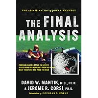 The Assassination of President John F. Kennedy: The Final Analysis: Forensic Analysis of the JFK Autopsy X-Rays Proves Two Headshots from the Right Front and One from the Rear The Assassination of President John F. Kennedy: The Final Analysis: Forensic Analysis of the JFK Autopsy X-Rays Proves Two Headshots from the Right Front and One from the Rear Paperback Kindle Hardcover
