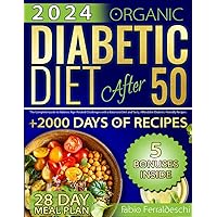 Organic Diabetic Diet After 50: The Complete Guide to Address Age-Related Challenges with a Balanced Diet and Tasty, Affordable Diabetic-Friendly Recipes | Stress-Free Meal Plan Included Organic Diabetic Diet After 50: The Complete Guide to Address Age-Related Challenges with a Balanced Diet and Tasty, Affordable Diabetic-Friendly Recipes | Stress-Free Meal Plan Included Paperback Kindle
