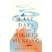 Last Days of the Mighty Mekong (Asian Arguments) Last Days of the Mighty Mekong (Asian Arguments) Kindle Paperback Hardcover