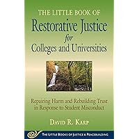 Little Book of Restorative Justice for Colleges & Universities: Revised & Updated: Repairing Harm and Rebuilding Trust in Response to Student Misconduct Little Book of Restorative Justice for Colleges & Universities: Revised & Updated: Repairing Harm and Rebuilding Trust in Response to Student Misconduct Paperback Kindle Hardcover