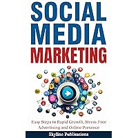 Social Media Marketing: Easy Steps to Rapid Growth, Stress-Free Advertising and Online Presence Social Media Marketing: Easy Steps to Rapid Growth, Stress-Free Advertising and Online Presence Kindle Paperback Hardcover