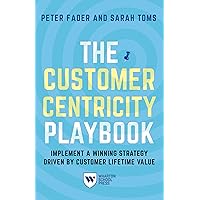 The Customer Centricity Playbook: Implement a Winning Strategy Driven by Customer Lifetime Value The Customer Centricity Playbook: Implement a Winning Strategy Driven by Customer Lifetime Value Paperback Kindle Audible Audiobook Hardcover Audio CD