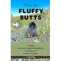 Chickens Have Fluffy Butts: A quick and witty beginners guide to the basics of raising chickens Chickens Have Fluffy Butts: A quick and witty beginners guide to the basics of raising chickens Paperback Kindle