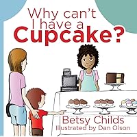 Why Can't I Have A Cupcake?: A Book for Children with Allergies and Food Sensitivities Why Can't I Have A Cupcake?: A Book for Children with Allergies and Food Sensitivities Kindle Paperback