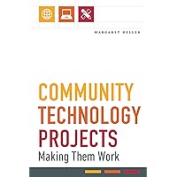 Community Technology Projects: Making Them Work Community Technology Projects: Making Them Work Paperback Kindle