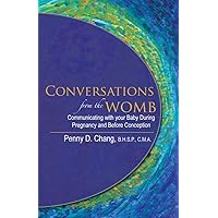 Conversations from the Womb: A Guide to Communicating with Your Baby During Pregnancy and Before Conception Conversations from the Womb: A Guide to Communicating with Your Baby During Pregnancy and Before Conception Kindle Paperback
