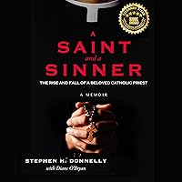 A Saint and a Sinner: The Rise and Fall of a Beloved Catholic Priest A Saint and a Sinner: The Rise and Fall of a Beloved Catholic Priest Audible Audiobook Paperback Kindle