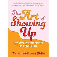 The Art of Showing Up: How to Be There for Yourself and Your People The Art of Showing Up: How to Be There for Yourself and Your People Paperback Audible Audiobook Kindle Audio CD