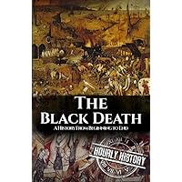 The Black Death: A History from Beginning to End (Pandemic History)