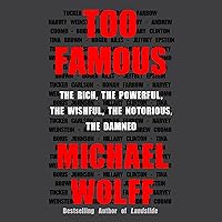 Too Famous: The Rich, the Powerful, the Wishful, the Notorious, the Damned Too Famous: The Rich, the Powerful, the Wishful, the Notorious, the Damned Audible Audiobook Kindle Hardcover Paperback Audio CD