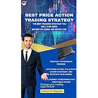 BEST PRICE ACTION TRADING STRATEGY: Beginners to Pro Guide of trading The Forex Market BEST PRICE ACTION TRADING STRATEGY: Beginners to Pro Guide of trading The Forex Market Kindle Paperback