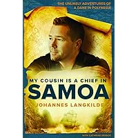 My Cousin Is a Chief in Samoa: The unlikely adventures of a Dane in Polynesia My Cousin Is a Chief in Samoa: The unlikely adventures of a Dane in Polynesia Paperback Kindle