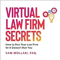 Virtual Law Firm Secrets: How to Run Your Law Firm So It Doesn't Run You Virtual Law Firm Secrets: How to Run Your Law Firm So It Doesn't Run You Paperback Audible Audiobook Kindle Hardcover