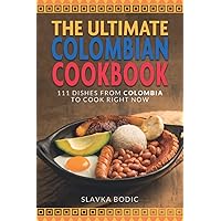 The Ultimate Colombian Cookbook: 111 Dishes From Colombia To Cook Right Now (World Cuisines) The Ultimate Colombian Cookbook: 111 Dishes From Colombia To Cook Right Now (World Cuisines) Paperback Kindle Hardcover