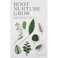 Root Nurture Grow: The Essential Guide to Propagating and Sharing Houseplants Root Nurture Grow: The Essential Guide to Propagating and Sharing Houseplants Hardcover Kindle