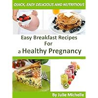 Healthy Nutrition Pregnancy Recipes Breakfast for Pregnant Woman Eating Health: The Best Breakfast Recipes Cookbook for Healthy Diet Collection Healthy Nutrition Pregnancy Recipes Breakfast for Pregnant Woman Eating Health: The Best Breakfast Recipes Cookbook for Healthy Diet Collection Kindle