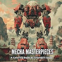 Mecha Masterpieces: A Coloring Book by Entropy's Muse