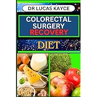 COLORECTAL SURGERY RECOVERY DIET: Navigating The Path To Wellness And Empowering Your Healing Journey For Cancer Healing And Inflammatory Bowel Recovery COLORECTAL SURGERY RECOVERY DIET: Navigating The Path To Wellness And Empowering Your Healing Journey For Cancer Healing And Inflammatory Bowel Recovery Paperback Kindle