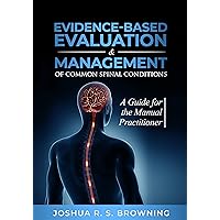 Evidence-Based Evaluation & Management of Common Spinal Conditions: A Guide for the Manual Practitioner Evidence-Based Evaluation & Management of Common Spinal Conditions: A Guide for the Manual Practitioner Kindle Hardcover Paperback