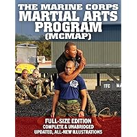 The Marine Corps Martial Arts Program (MCMAP) - Full-Size Edition: From Beginner to Black Belt: Current Edition, Complete & Unabridged - Build Your Warrior Ethos! MCRP 3-02B (Carlile Military Library)