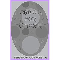 CBD OIL FOR CANCER: EVERYTHING YOU NEED TO KNOW ON HOW CBD OIL TREATS CANCER; Holistic Benefits of Cannabis for All types of Cancer CBD OIL FOR CANCER: EVERYTHING YOU NEED TO KNOW ON HOW CBD OIL TREATS CANCER; Holistic Benefits of Cannabis for All types of Cancer Kindle Paperback