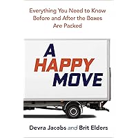 A Happy Move: Everything You Need to Know Before and After the Boxes Are Packed A Happy Move: Everything You Need to Know Before and After the Boxes Are Packed Spiral-bound Kindle