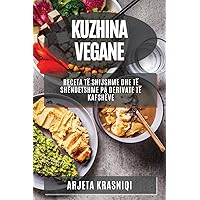 Kuzhina Vegane: Receta të Shijshme dhe të Shëndetshme pa Derivate të Kafshëve (Albanian Edition)