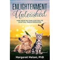 Enlightenment Unleashed: How Your Pet Can Lead You to Spiritual Transformation