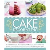 Cake Decorating: Create Your Own Stunning Cakes, Sculpt Fondant Figures, Follow Step-by-Step Demo Cake Decorating: Create Your Own Stunning Cakes, Sculpt Fondant Figures, Follow Step-by-Step Demo Paperback