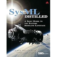 SysML Distilled: A Brief Guide to the Systems Modeling Language SysML Distilled: A Brief Guide to the Systems Modeling Language Paperback