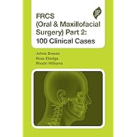 FRCS (Oral & Maxillofacial Surgery) Part 2: 100 Clinical Cases FRCS (Oral & Maxillofacial Surgery) Part 2: 100 Clinical Cases Kindle Paperback