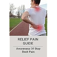 Relief Pain Guide: Awareness Of Stop Back Pain: Control Nerve Pain