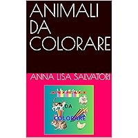 ANIMALI DA COLORARE (Italian Edition) ANIMALI DA COLORARE (Italian Edition) Kindle Paperback
