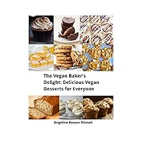 The Vegan Baker's Delight: Delicious Vegan Desserts for Everyone The Vegan Baker's Delight: Delicious Vegan Desserts for Everyone Paperback