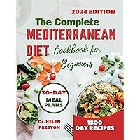 The Complete Mediterranean Diet Cookbook for Beginners 2024: 1800 Delicious, Healthy and Mouthwatering Mediterranean Recipes | 30-Day Meal Plans for ... Vibrant Living, and a No-Stress Lifestyle