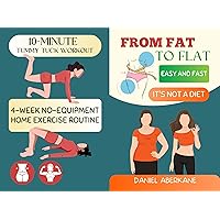 From Fat to Flat Easy and Fast (IT'S NOT A DIET): 10-Minute Tummy Tuck Workout, 4-Week No-Equipment Home Exercise Routine (Get a Smaller Waist and a Healthy Slim Body) From Fat to Flat Easy and Fast (IT'S NOT A DIET): 10-Minute Tummy Tuck Workout, 4-Week No-Equipment Home Exercise Routine (Get a Smaller Waist and a Healthy Slim Body) Kindle Paperback