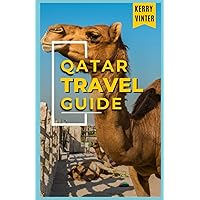 QATAR TRAVEL GUIDE: A Quick Guide with Travel Tips and Requirements about Qatar's Rich History and Tourism with an Exclusive FIFA World Cup 2022 Tourism Guide (Modern Travel Series)