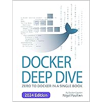 Docker Deep Dive: Zero to Docker in a single book Docker Deep Dive: Zero to Docker in a single book Kindle Paperback Hardcover