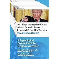 All I Ever Wanted to Know about Donald Trump I Learned From His Tweets: A Psychological Exploration of the President via Twitter All I Ever Wanted to Know about Donald Trump I Learned From His Tweets: A Psychological Exploration of the President via Twitter Kindle Paperback