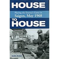House to House: Playing the Enemy's Game in Saigon, May 1968 House to House: Playing the Enemy's Game in Saigon, May 1968 Hardcover Kindle
