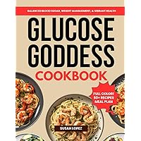 The Glucose Goddess Cookbook: Delicious and Crave-Worthy Recipes for Balanced Blood Sugar, Weight Management & Vibrant Health (50+ Recipes, Full Color!) The Glucose Goddess Cookbook: Delicious and Crave-Worthy Recipes for Balanced Blood Sugar, Weight Management & Vibrant Health (50+ Recipes, Full Color!) Paperback Kindle