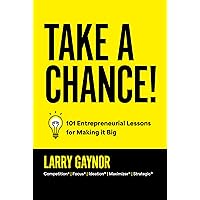 Take a Chance!: 101 Entrepreneurial Lessons for Making it Big Take a Chance!: 101 Entrepreneurial Lessons for Making it Big Kindle Hardcover Audible Audiobook