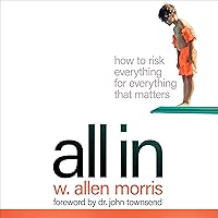 All In: How to Risk Everything for Everything That Matters All In: How to Risk Everything for Everything That Matters Audible Audiobook Hardcover Kindle