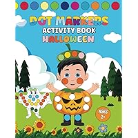 Dot Markers Halloween Activity Book Ages 2+: Cute Dot Coloring Book for Toddlers and Preschoolers (Happy Halloween Dot Marker Coloring) (Cute Dot Marker Activity Book)
